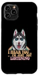 Coque pour iPhone 11 Pro I Hear You I'm Just Not Listening Funny Husky Memes