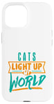 iPhone 15 Cats Light Up My World Pet Lovers Kittens Vets Case