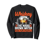 Whiskey The Magic Brown Water For Fun People Sweatshirt