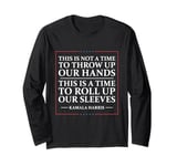 This Is A Time To Roll Up Our Sleeves - Kamala Harris Long Sleeve T-Shirt