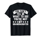 you can't tell me what to do! you're granddaughter grandad T-Shirt