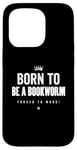 Coque pour iPhone 15 Pro Funny Born to Be a Bookworm Forced to Work