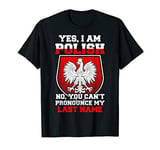 Yes i am Polish - no you cant pronounce my last name T-Shirt