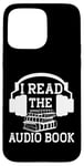 Coque pour iPhone 15 Pro Max I Read The Audiobook Lover Lecteur de casque audio