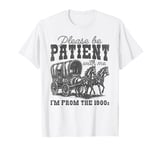 Please Be Patient with Me I'm From the 1900s vintage trendy T-Shirt