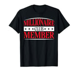 Millionaire Club Member _---- T-Shirt