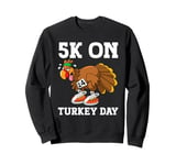 5K On Turkey Day Race Thanksgiving Turkey Trot Runners Funny Sweatshirt