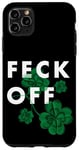 Coque pour iPhone 11 Pro Max Funny Feck Off St Patrick Slang irlandais Feck Off