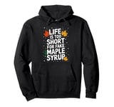 Life Is Too Short For Fake Maple Syrup Pullover Hoodie