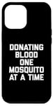 iPhone 12 Pro Max Donating Blood One Mosquito At A Time T-Shirt funny saying Case