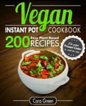 Createspace Independent Publishing Platform Cara Green Vegan Instant Pot Cookbook: 200 Easy Plant-Based Recipes for your Pressure Cooker in Half the Time