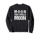 M-O-O-N That Spells MOON Sweatshirt