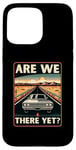 iPhone 15 Pro Max Are We There Yet? Funny Vintage Road Trip Design Case