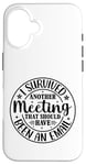 iPhone 16 Gift I Survived Another Meeting Clothes Business Office Fun Case