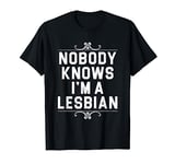 Nobody Knows I'm A Lesbian T-Shirt