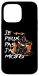 Coque pour iPhone 14 Pro Max Je Peux Pas J'Ai Moto GP Courses Motos Motard humour