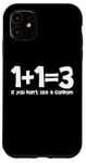 Coque pour iPhone 11 1+1=3 If you don't use a condom