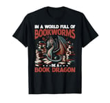 Dragon In A World Full Of Bookworms Be A Book Dragon T-Shirt