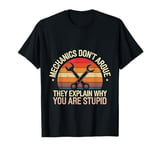 Mechanics Don't Argue They Explain Why You're Wrong |- T-Shirt