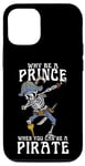 iPhone 12/12 Pro Why Be A Prince When You Can Be A Pirate Boy Man Toddler Case