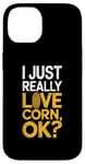 iPhone 14 I Just Really Love Corn Ok Farmer Corn Lover Case