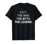 BAPU. The Man. The Myth. The Legend. T Shirt T-Shirt