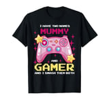 I Have Two Names Mummy Gamer And I Smash Them Both Girls Mum T-Shirt