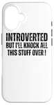 iPhone 16 Introverted But I'll Knock This Stuff Over - Funny Introvert Case