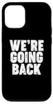 iPhone 12/12 Pro We're Going Back Case