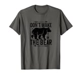 Bear Lover Funny - Don't Wake The Bear T-Shirt