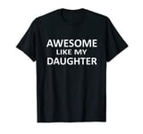 Awesome Like My Daughter Slogan Parents Love Daughter T-Shirt