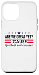 Coque pour iPhone 12 mini Are We Great Yet Cause I Just Feel Embarrassed Anti Trump