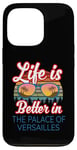 iPhone 13 Pro 'Life Is Better In The Palace Of Versailles!' Funny Saying Case