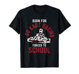 Born For Karting Forced To School Go Kart Racing T-Shirt