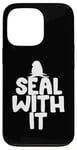 Coque pour iPhone 13 Pro Seal With It – Jeu de mots drôle d'humour animal – Devant du zoo marin