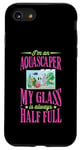 iPhone SE (2020) / 7 / 8 I'm An Aquascaper My Glass Is Always Half Full Case