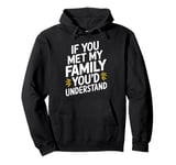 Funny Sarcastic If you Met my Family You'd Understand Family Pullover Hoodie