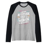 Funny I Get My Attitude From Women In My Life Raglan Baseball Tee