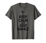 Keep Calm And Just Dance T-Shirt