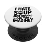 Vintage I Hate Soup Just Kidding Can You Imagine funny PopSockets Adhesive PopGrip