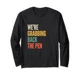 We're Grabbing Back the Pen Long Sleeve T-Shirt