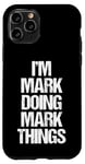 Coque pour iPhone 11 Pro I'm Mark Doing Mark Things – Marque de nom humoristique