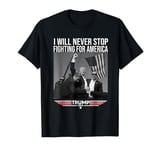 I Will Never Stop Fighting For America T-Shirt