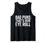 Sarcastic Dad Jokes Ironie Bad Puns Thats How Eye Roll Punny Tank Top