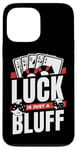 iPhone 13 Pro Max Luck Is Just A Bluff Texas Holdem Poker Hands Player Poker Case