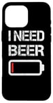 Coque pour iPhone 16 Pro Max I Need Beer Funny No Power Battery Lover Drinking