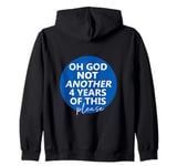 Oh God Not Another 4 Years Of This Please God Anti-Trump Zip Hoodie