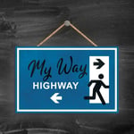 MY WAY OR THE HIGHWAY, STICK MAN BLUE EXIT SIGN ON A HANGNING WOODEN PLAQUE