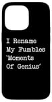 Coque pour iPhone 14 Pro Max I Rename My Fumbles Moments Of Genius Funny Jonglage