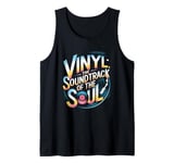 Vinyl The Soundtrack Of The Soul Turntable Enthusiast Tank Top